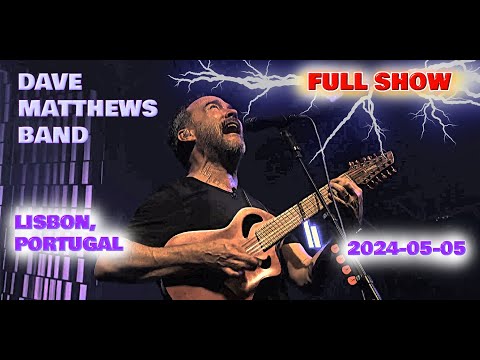 Dave Matthews Band Portugal 2024 **FULL SHOW** 05/05/2024- ALTICE Arena