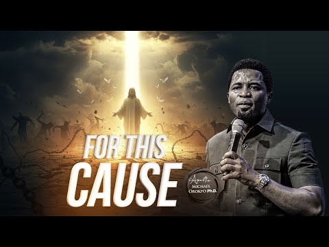 For This Cause - Apostle Michael Orokpo, Ph.D.