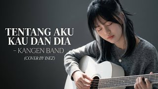 Download lagu TENTANG AKU KAU DAN DIA // COVER BY INEZ mp3