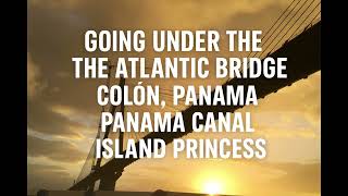 Approaching the Panama Canal Old Locks. Island Princess Under the Atlantic Bridge