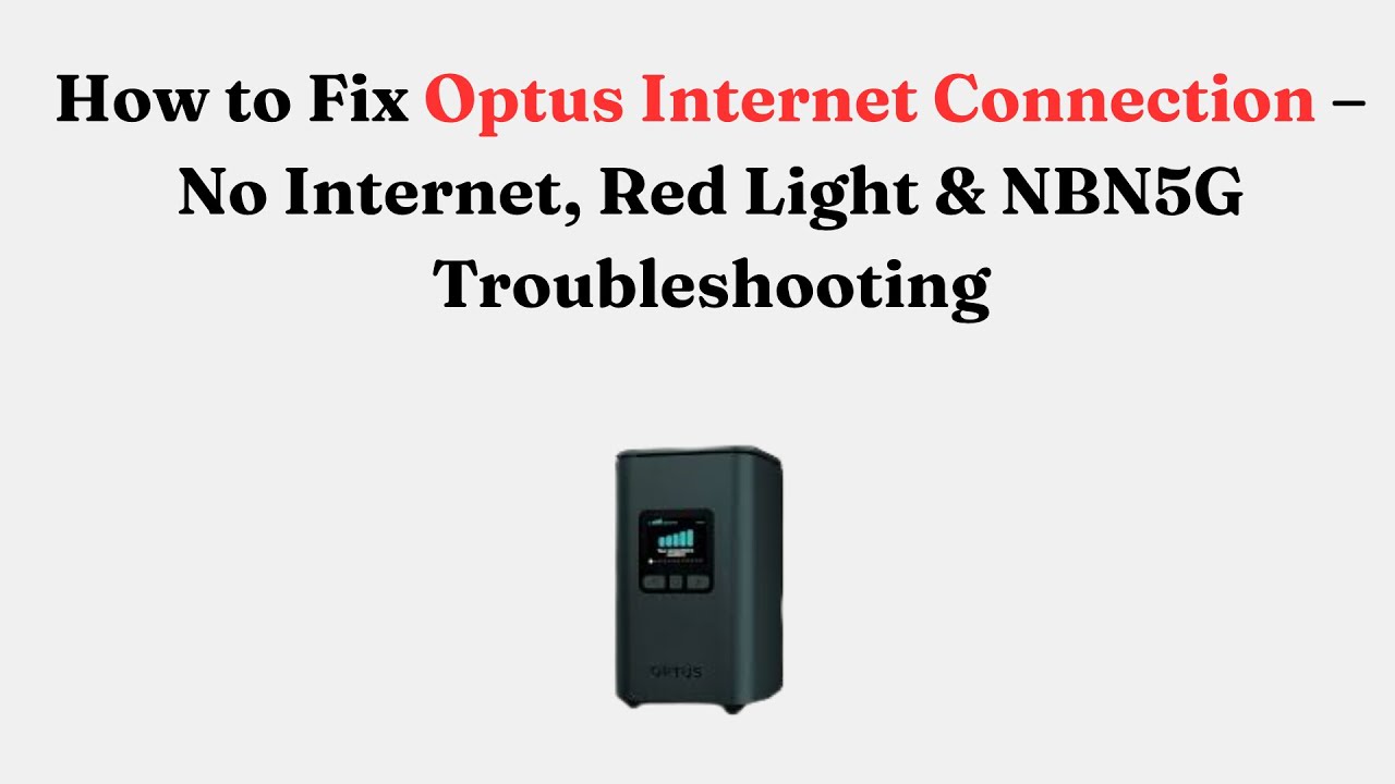 How to Fix Optus Internet Connection – No Internet, Red Light & NBN 5G Troubleshooting