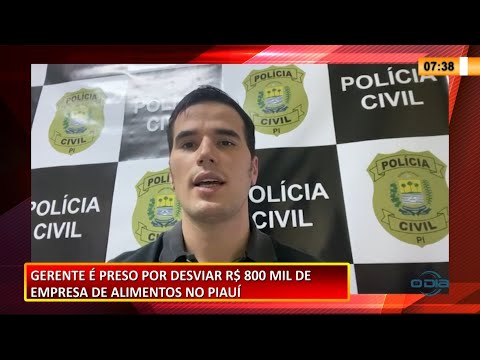 Gerente que desviou R$ 800 Mil de empresa de alimentos do Piauí é preso em Fortaleza 18 02 2021