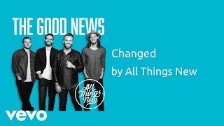 All Things New - Changed (AUDIO)