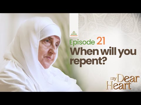 When will you repent? | My Dear Heart Ep. 21 | Ramadan Series | Dr. Haifaa Younis | Jannah Institute — Dr. Haifaa Younis