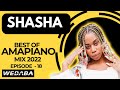 Sha Sha best of Amapiano Mix 2022 #18 | 01 August 2022 | Dj Webaba