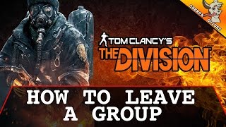 How to Leave a Group | How to Leave a Fireteam | Step by Step | The Division Beta | Group Management
