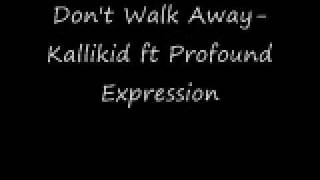 Kallikid ft Profound Expression-Don&#39;t Walk Away