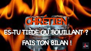 CHRÉTIEN, ES-TU TIÈDE OU BOUILLANT ?