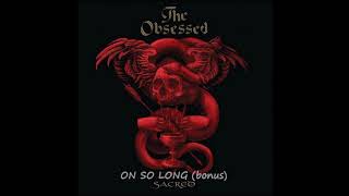 THE OBSESSED - ON SO LONG (bonus track)