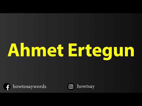How To Pronounce Ahmet Ertegun