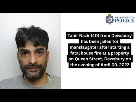 Man Sentenced for Starting Fatal House Fire on Queen Street, Dewsbury