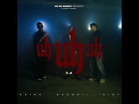 UH UH UH 2.0 - EIGY, BUENDI & KAIKA