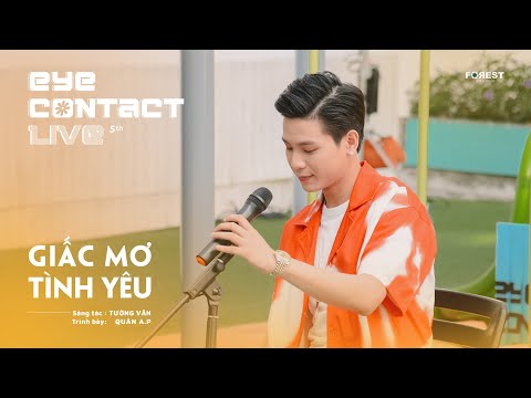 GIẤC MƠ TÌNH YÊU - Quân A.P | Eye Contact LIVE - 5th Project
