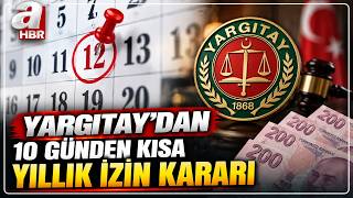 Yargıtay'dan Milyonlarca Çalışanı İlgilendiren Yıllık İzin Kararı | A 