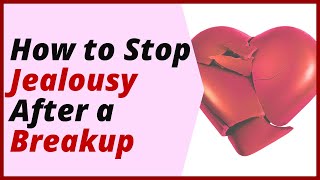 Jealousy After Breakup: The Secret to Stop Thinking About An Ex