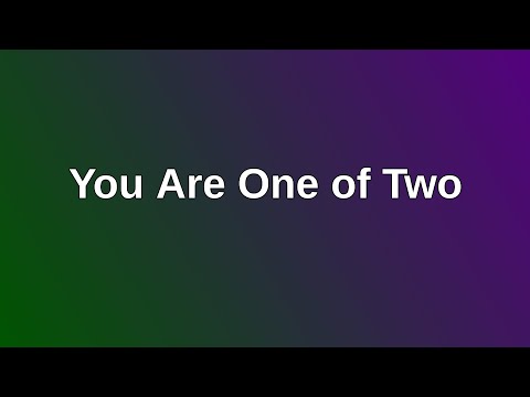 20210314 AM: You Are One of Two