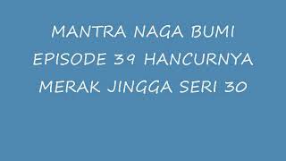 Download lagu Mantra Naga Bumi Episode 39 Hancurnya Merak Jingga Seri 30 mp3