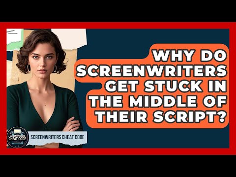 Why Do Screenwriters Get Stuck In The Middle Of Their Script? - Screenwriter's Cheat Code