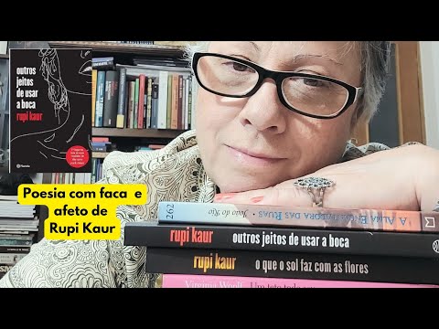 Poesia com faca e afeto de Rupi Kaur em outros jeitos de usar a boca, um tsunami feminino