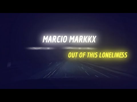 Out Of This Loneliness - Marcio Markkx