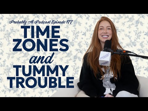 Ep 177: Time Zones and Tummy Troubles - Probably A Podcast