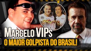 Quem Foi Marcelo VIPs : A Vida do Golpista Mais Famoso do Brasil!