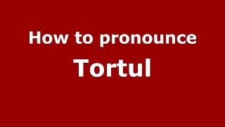 How to pronounce Tortul
