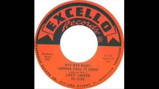Lazy Lester   Bye Bye Baby Gonna Call It Gone