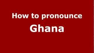 How to pronounce Ghana