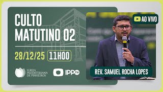 CULTO MATUTINO - 11H | Rev. Samuel Rocha Lopes | Igreja Presbiteriana de Pinheiros | IPPTV