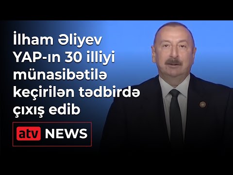 Prezident İlham Əliyev YAP-ın 30 illiyi münasibətilə keçirilən tədbirdə çıxış edib