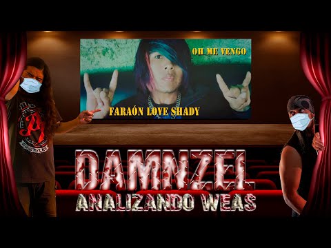 DAMNZEL Analizando Weas / Faraón Love Shady - Oh me vengo