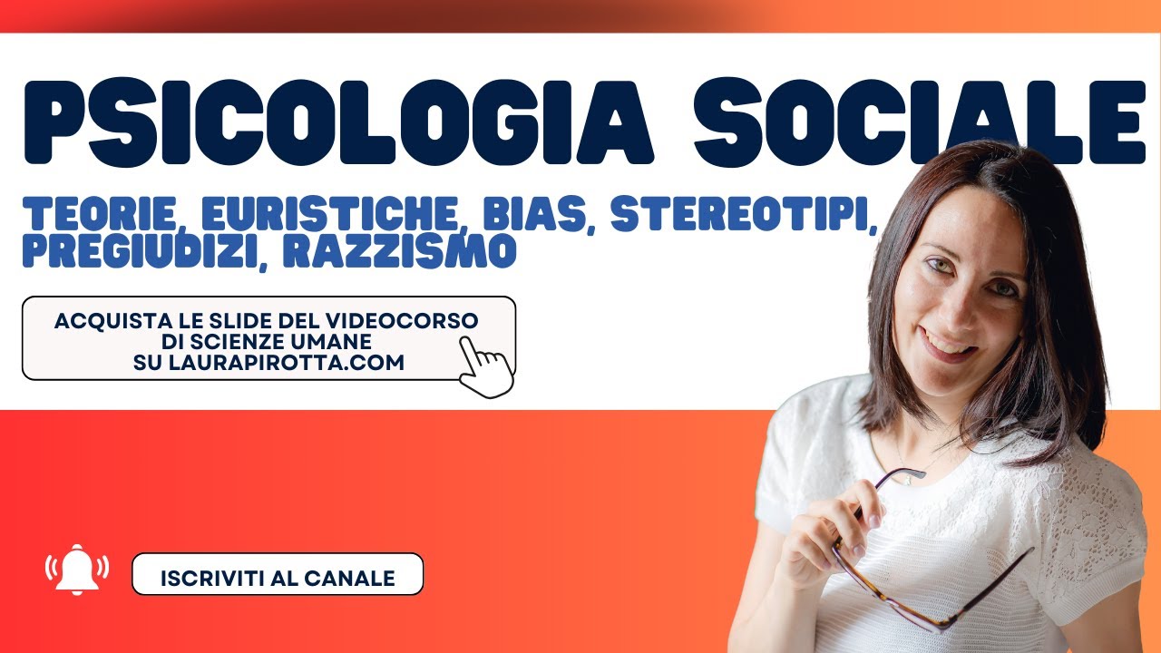 16. Psicologia sociale: teorie principali, euristiche, bias, stereotipi, pregiudizi, razzismo