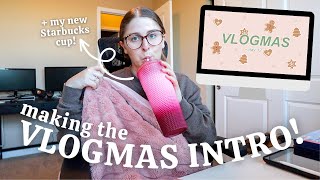 MAKING THE VLOGMAS 2022 INTRO!!! + I Bought Another Starbucks Cup...are we surprised? lol