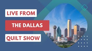 Live from the Dallas Quilt Show