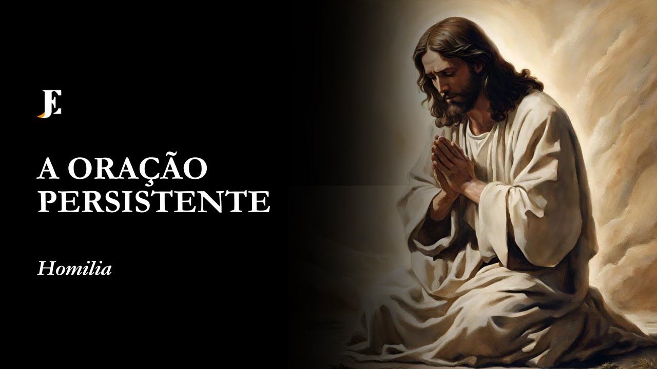 A ORAÇÃO PERSISTENTE – Homilia – V Feira – I Semana da Quaresma (2025)
