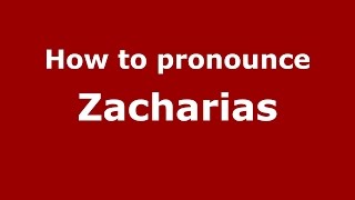 How to pronounce Zacharias