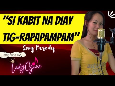 "SI KABIT NA DIAY TIG-RAPAPAMPAM" PARODY SONG | LADYGINE