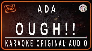 Download lagu ADA - OUGH !! - KARAOKE ORIGINAL AUDIO mp3