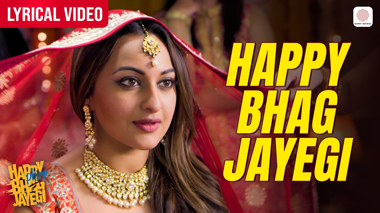 Happy Bhag Jayegi - Lyrical Video | Sonakshi Sinha | Sohail Sen | Daler M | Happy Phirr Bhhag Jayegi