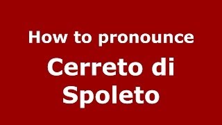 How to pronounce Cerreto Di Spoleto