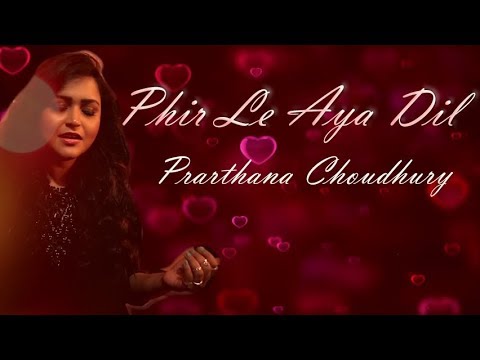 prarthana choudhury PHIR LE AAYA DIL