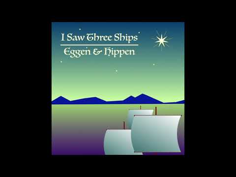 I Saw Three Ships | Eggen & Hippen