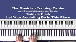 How To Play &quot;Let Your Anointing Be In This Place&quot; by Twinkie Clark