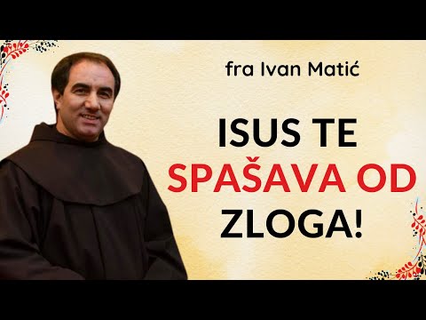 Isus te spašava od Zloga! Fra Ivan Matić