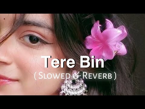 Tere Bin LoFi Version 🎶( Slowed+Reverb ) | Use headphones for better experience🎧