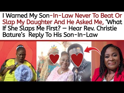 This was why I told My Son-in-law never to beat or slap my daughter - Rev Christie Bature 