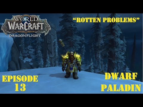 "Rotten Problems" | World of Warcraft:  Dragonflight | Dwarf Paladin | Episode 13