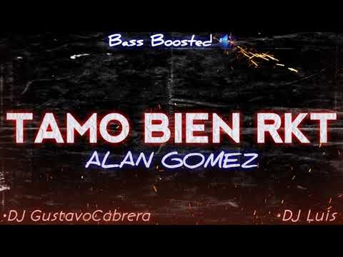 Tamo Bien RKT - Alan Gomez, DJ GustavoCabrera, DJ Luis (Bass Boosted) 🔊