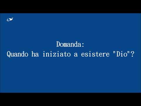 Domanda: Quando ha iniziato a esistere "Dio"?